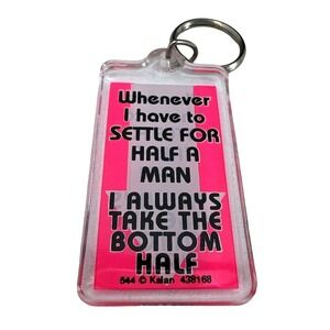 Keychain Whenever I Have to Settle For Half A Man I Always‎ Take The Bottom Half